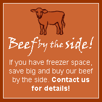 If you’ve got the freezer space, ask about buying beef cuts by the side! Buying in bulk means big savings!